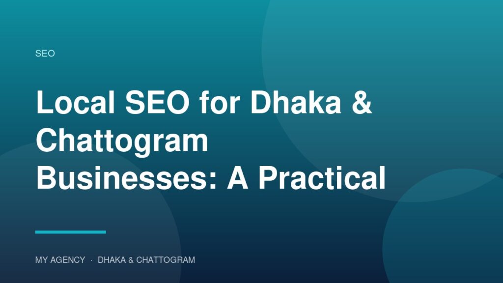 Local SEO for Dhaka & Chattogram Businesses: A Practical 2026 Guide
